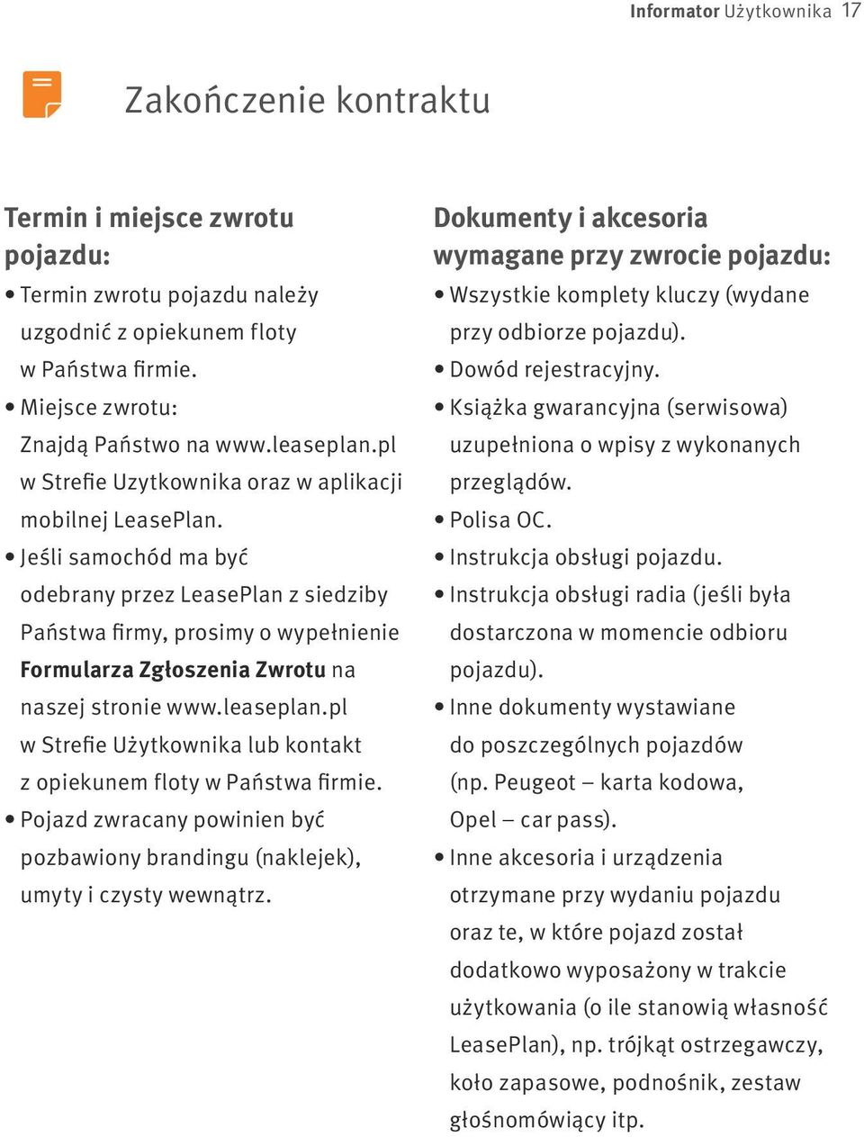 Jeśli samochód ma być odebrany przez LeasePlan z siedziby Państwa firmy, prosimy o wypełnienie Formularza Zgłoszenia Zwrotu na naszej stronie www.leaseplan.