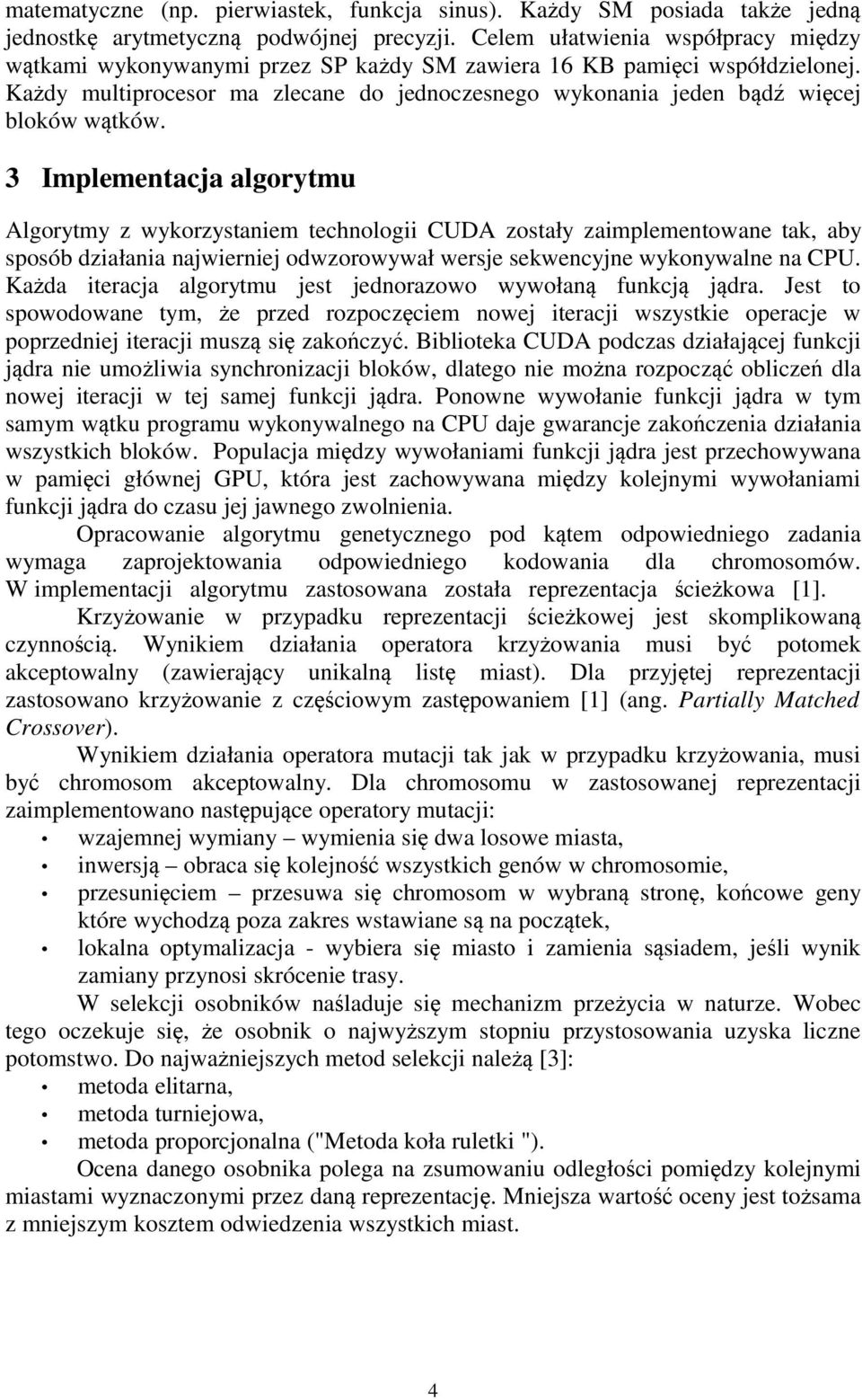 Każdy multiprocesor ma zlecane do jednoczesnego wykonania jeden bądź więcej bloków wątków.