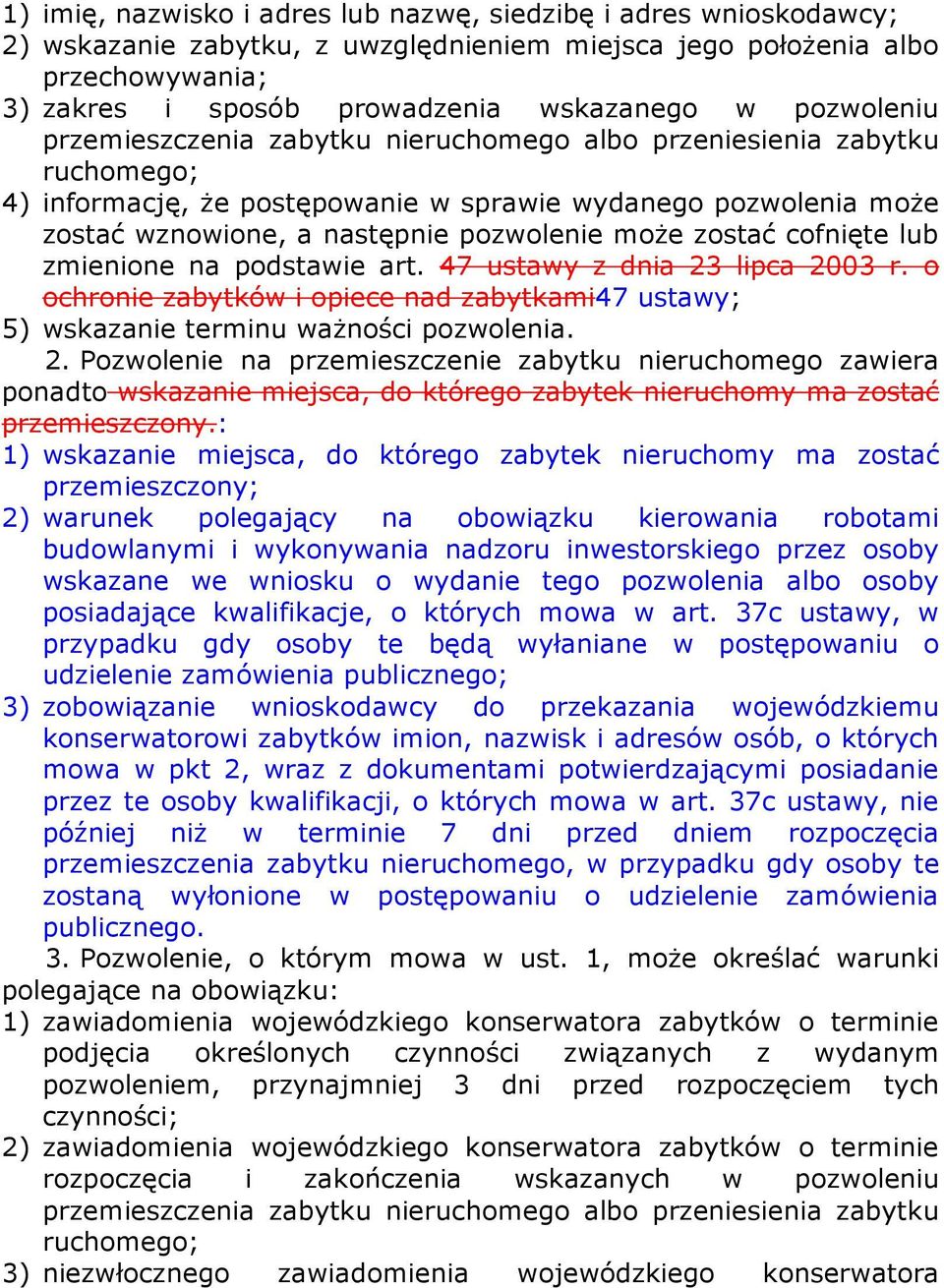 47 ustawy z dnia 23 lipca 2003 r. o ochronie zabytków i opiece nad zabytkami47 ustawy; 5) wskazanie terminu ważności pozwolenia. 2. Pozwolenie na przemieszczenie zabytku nieruchomego zawiera ponadto wskazanie miejsca, do którego zabytek nieruchomy ma zostać przemieszczony.