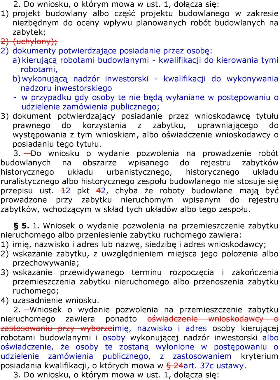 posiadanie przez osobę: a) kierującą robotami budowlanymi - kwalifikacji do kierowania tymi robotami, b) wykonującą nadzór inwestorski - kwalifikacji do wykonywania nadzoru inwestorskiego - w