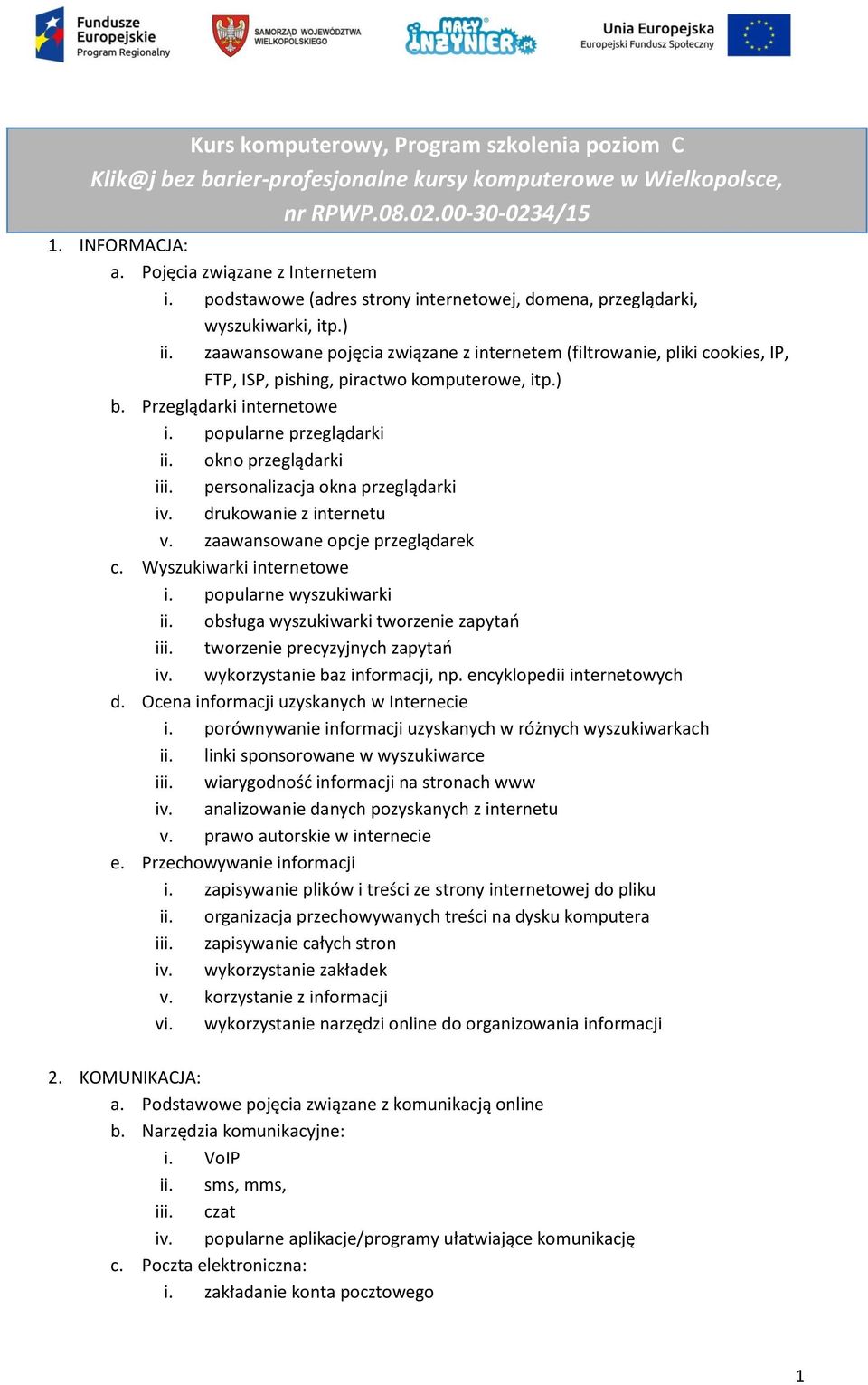 zaawansowane pojęcia związane z internetem (filtrowanie, pliki cookies, IP, FTP, ISP, pishing, piractwo komputerowe, itp.) b. Przeglądarki internetowe i. popularne przeglądarki ii.
