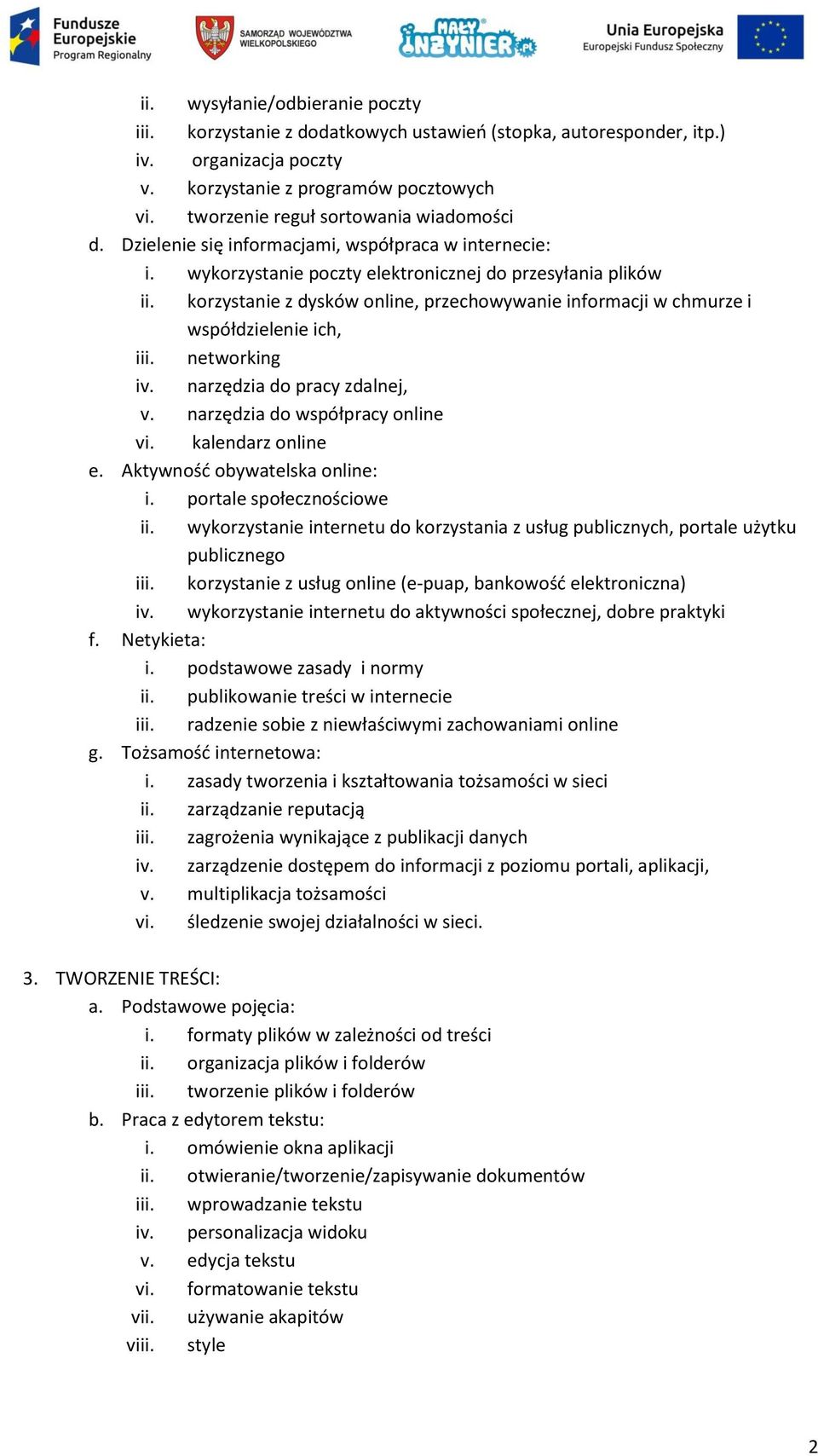 korzystanie z dysków online, przechowywanie informacji w chmurze i współdzielenie ich, iii. networking iv. narzędzia do pracy zdalnej, v. narzędzia do współpracy online vi. kalendarz online e.