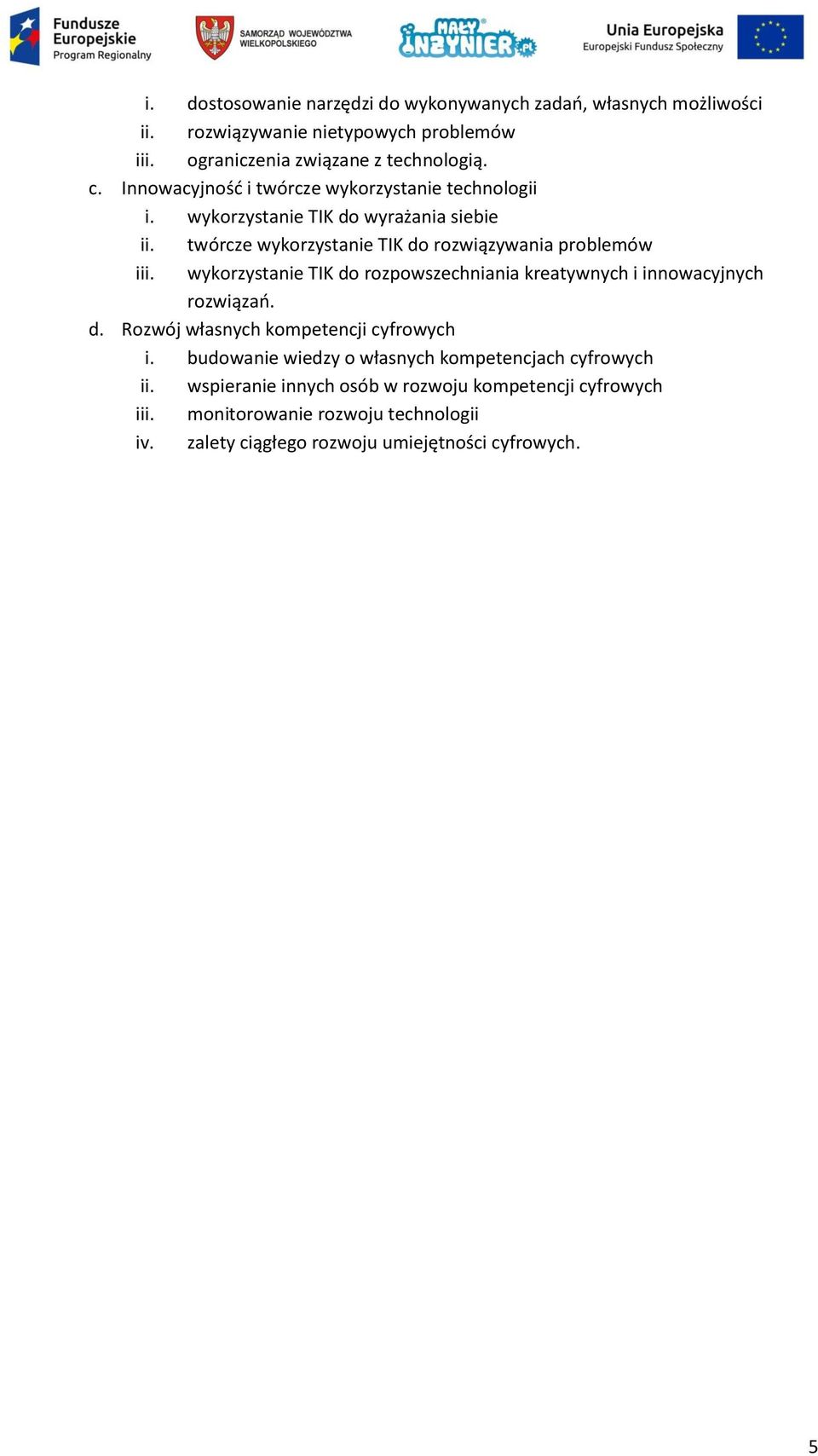 wykorzystanie TIK do rozpowszechniania kreatywnych i innowacyjnych rozwiązań. d. Rozwój własnych kompetencji cyfrowych i.