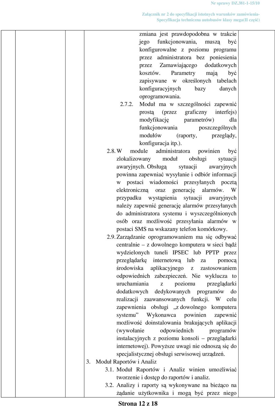 7.2. Moduł ma w szczególności zapewnić prostą (przez graficzny interfejs) modyfikację parametrów) dla funkcjonowania poszczególnych modułów (raporty, przeglądy, konfiguracja itp.). 2.8.