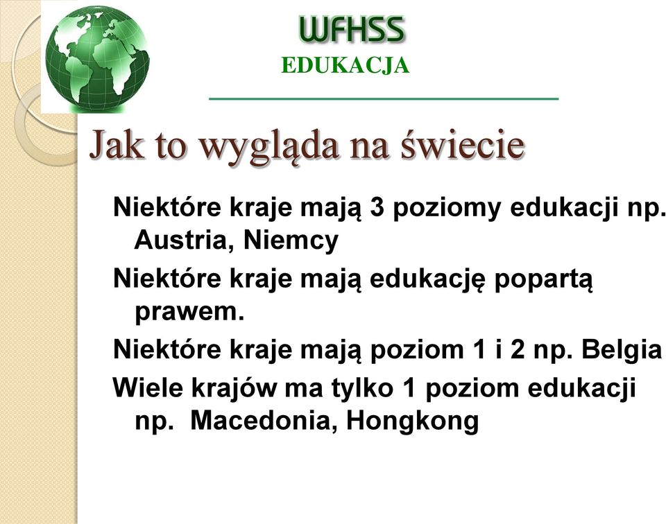 Austria, Niemcy Niektóre kraje mają edukację popartą prawem.