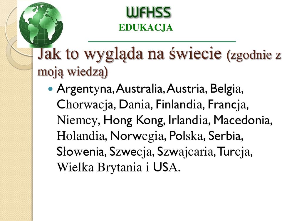 Francja, Niemcy, Hong Kong, Irlandia, Macedonia, Holandia, Norwegia,