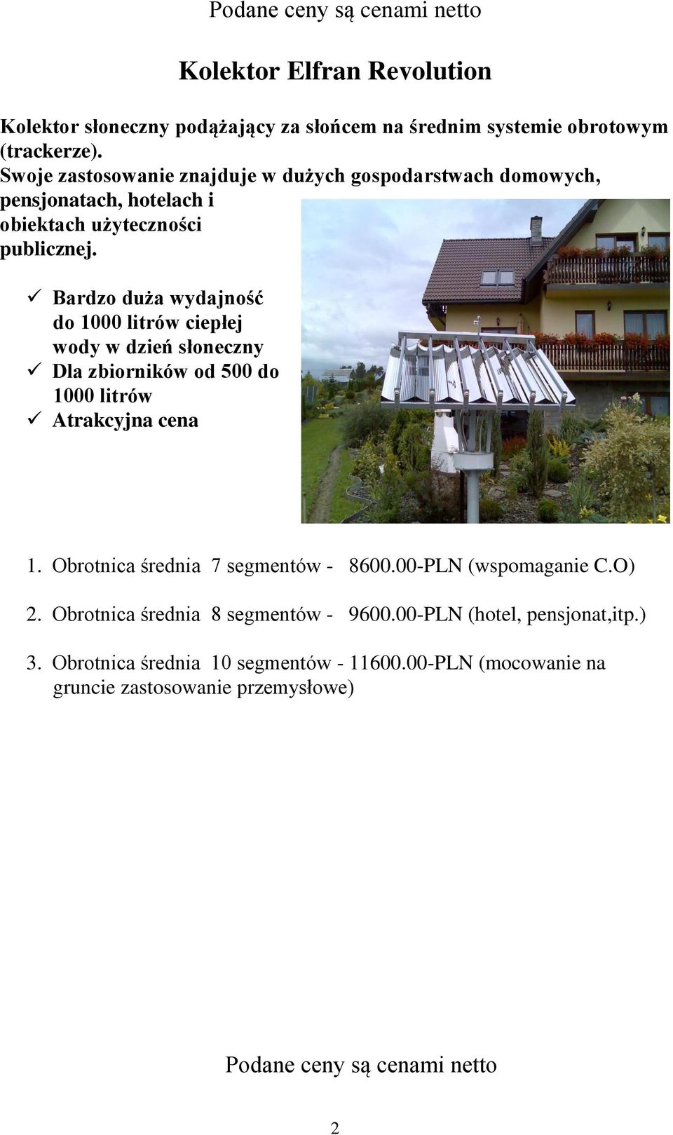Bardzo duża wydajność do 1000 litrów ciepłej wody w dzień słoneczny Dla zbiorników od 500 do 1000 litrów Atrakcyjna cena 1. Obrotnica średnia 7 segmentów - 8600.