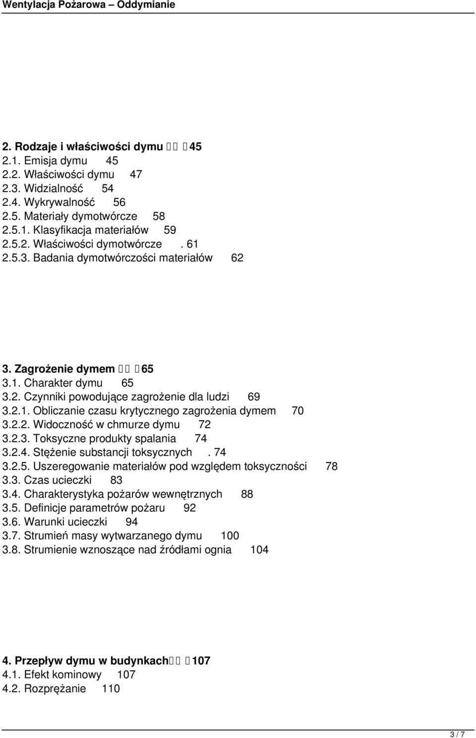 2.2. Widoczność w chmurze dymu 72 3.2.3. Toksyczne produkty spalania 74 3.2.4. Stężenie substancji toksycznych. 74 3.2.5. Uszeregowanie materiałów pod względem toksyczności 78 3.3. Czas ucieczki 83 3.