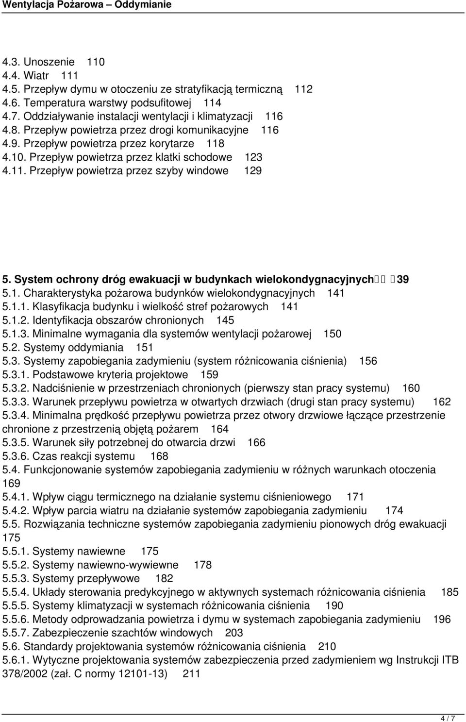 System ochrony dróg ewakuacji w budynkach wielokondygnacyjnych 39 5.1. Charakterystyka pożarowa budynków wielokondygnacyjnych 141 5.1.1. Klasyfikacja budynku i wielkość stref pożarowych 141 5.1.2.