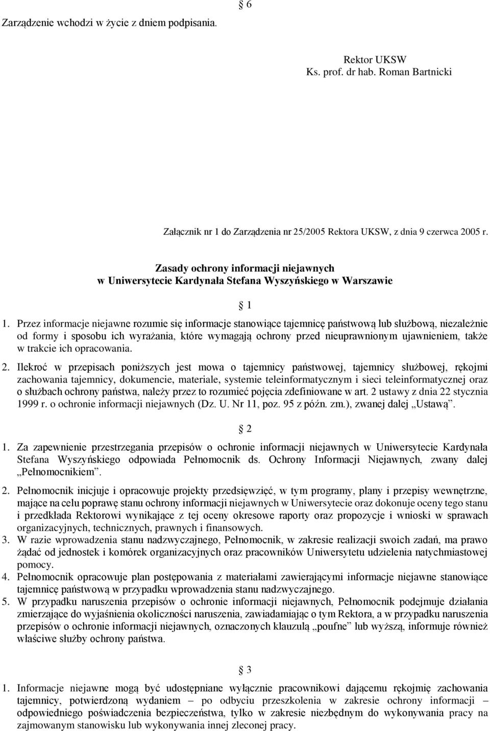 Przez informacje niejawne rozumie się informacje stanowiące tajemnicę państwową lub służbową, niezależnie od formy i sposobu ich wyrażania, które wymagają ochrony przed nieuprawnionym ujawnieniem,