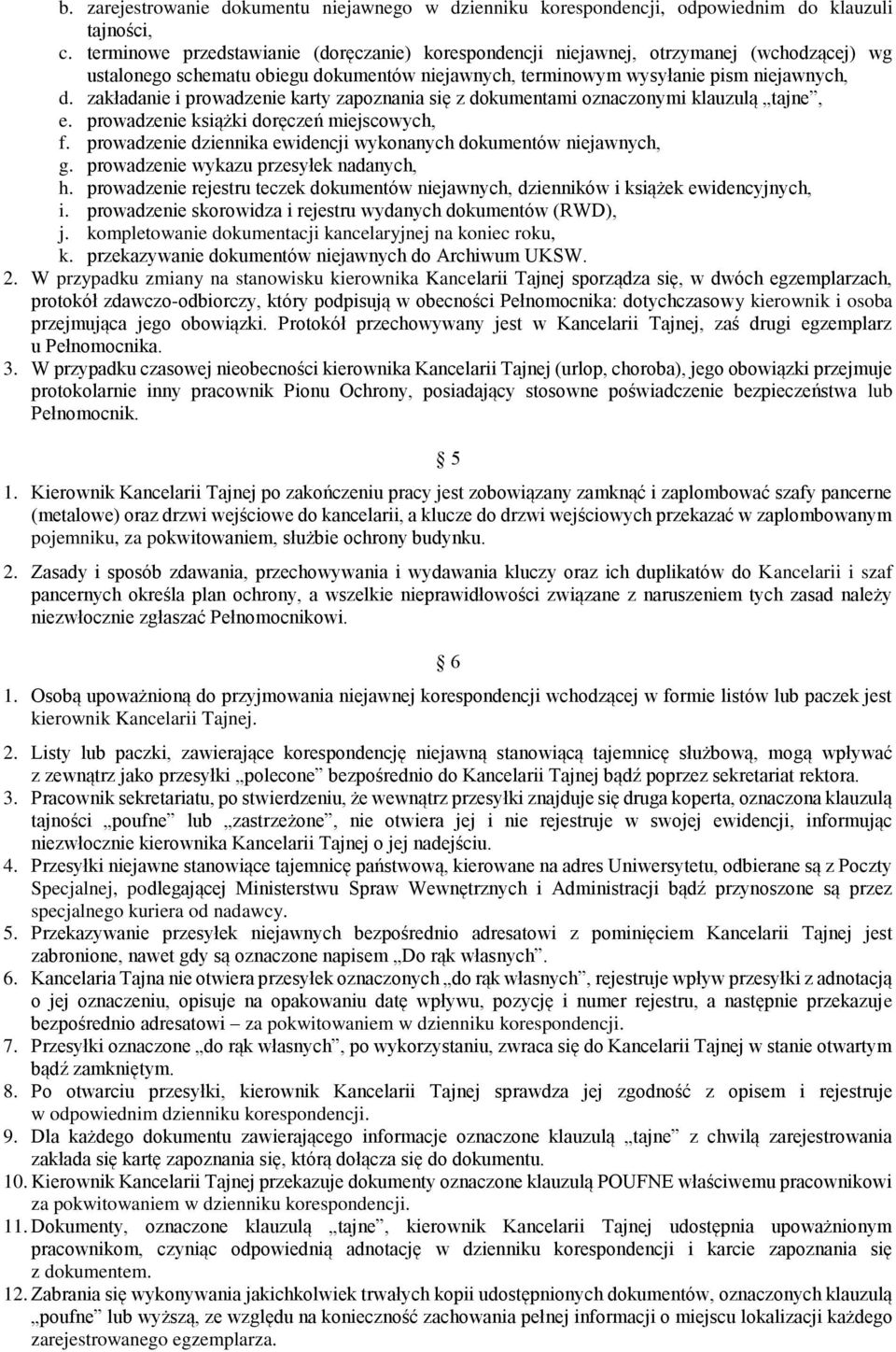 zakładanie i prowadzenie karty zapoznania się z dokumentami oznaczonymi klauzulą tajne, e. prowadzenie książki doręczeń miejscowych, f.