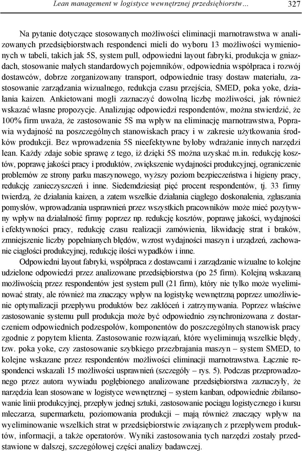 pull, odpowiedni layout fabryki, produkcja w gniazdach, stosowanie małych standardowych pojemników, odpowiednia współpraca i rozwój dostawców, dobrze zorganizowany transport, odpowiednie trasy dostaw