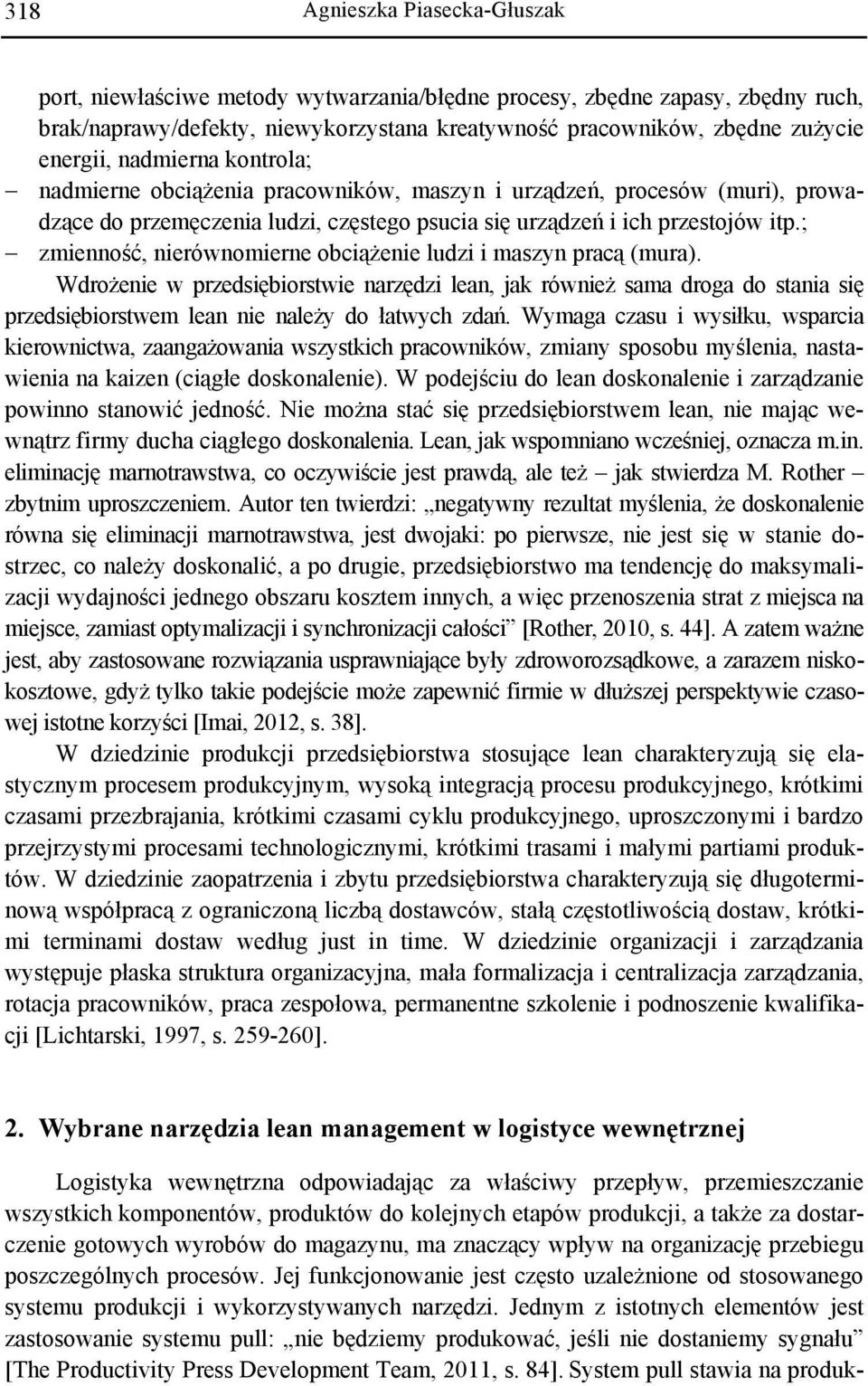 ; zmienność, nierównomierne obciążenie ludzi i maszyn pracą (mura). Wdrożenie w przedsiębiorstwie narzędzi lean, jak również sama droga do stania się przedsiębiorstwem lean nie należy do łatwych zdań.
