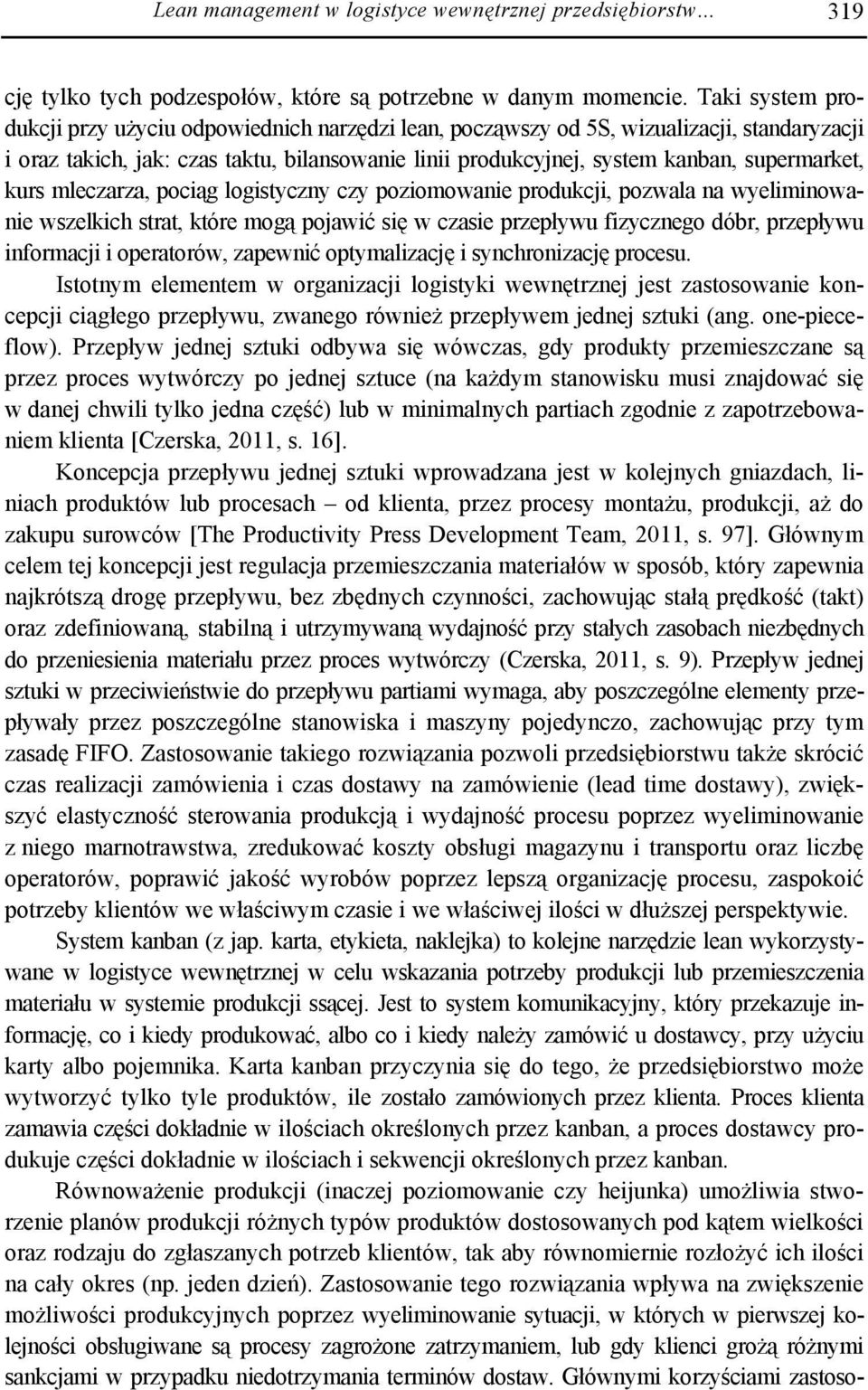 kurs mleczarza, pociąg logistyczny czy poziomowanie produkcji, pozwala na wyeliminowanie wszelkich strat, które mogą pojawić się w czasie przepływu fizycznego dóbr, przepływu informacji i operatorów,