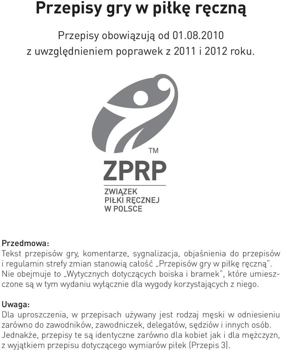 Nie obejmuje to Wytycznych dotyczących boiska i bramek, które umieszczone są w tym wydaniu wyłącznie dla wygody korzystających z niego.