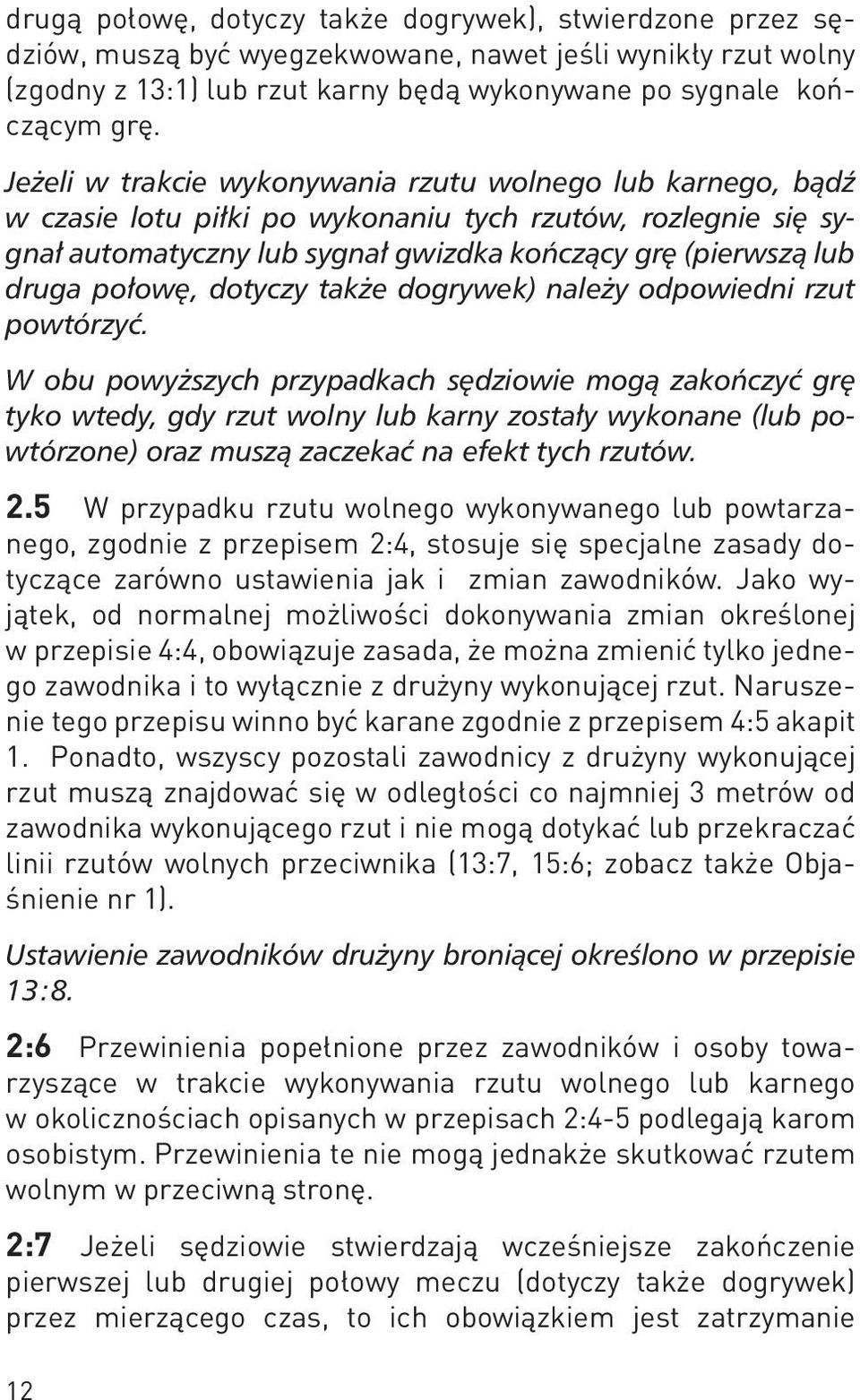 połowę, dotyczy także dogrywek) należy odpowiedni rzut powtórzyć.