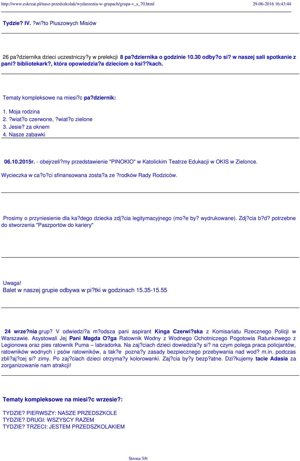 my przedstawienie "PINOKIO" w Katolickim Teatrze Edukacji w OKIS w Zielonce. Wycieczka w ca?o?ci sfinansowana zosta?a ze?rodków Rady Rodziców. Prosimy o przyniesienie dla ka?dego dziecka zdj?