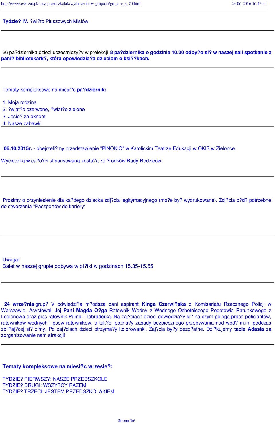 my przedstawienie "PINOKIO" w Katolickim Teatrze Edukacji w OKIS w Zielonce. Wycieczka w ca?o?ci sfinansowana zosta?a ze?rodków Rady Rodziców. Prosimy o przyniesienie dla ka?dego dziecka zdj?