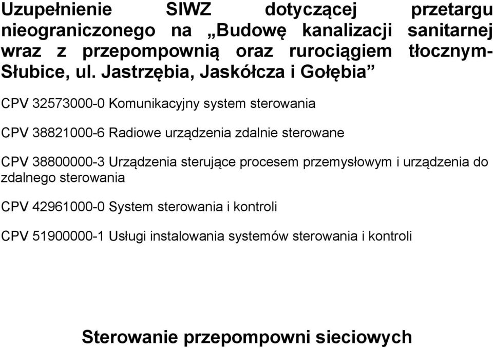 Jastrzębia, Jaskółcza i Gołębia CPV 32573000-0 Komunikacyjny system sterowania CPV 38821000-6 Radiowe urządzenia zdalnie