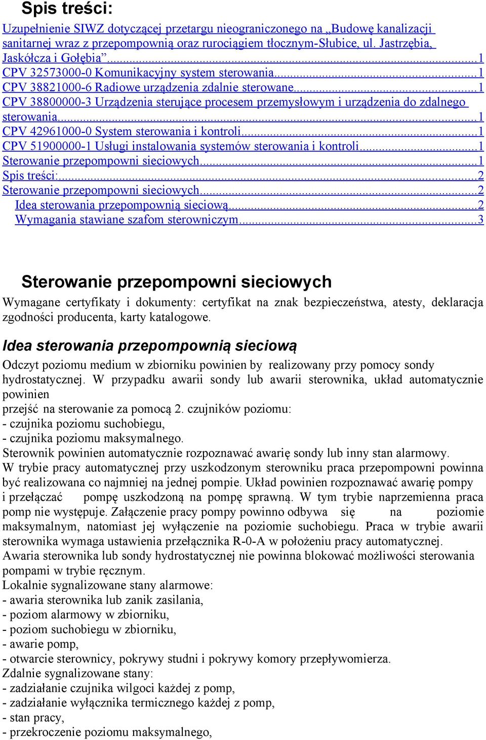 .. 1 CPV 38800000-3 Urządzenia sterujące procesem przemysłowym i urządzenia do zdalnego sterowania... 1 CPV 42961000-0 System sterowania i kontroli.