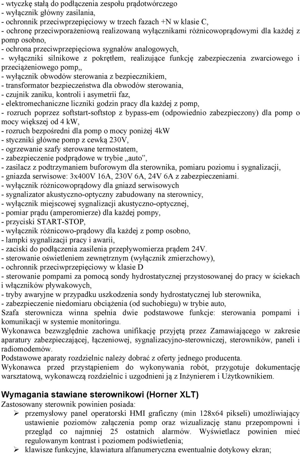 przeciążeniowego pomp,, - wyłącznik obwodów sterowania z bezpiecznikiem, - transformator bezpieczeństwa dla obwodów sterowania, - czujnik zaniku, kontroli i asymetrii faz, - elektromechaniczne