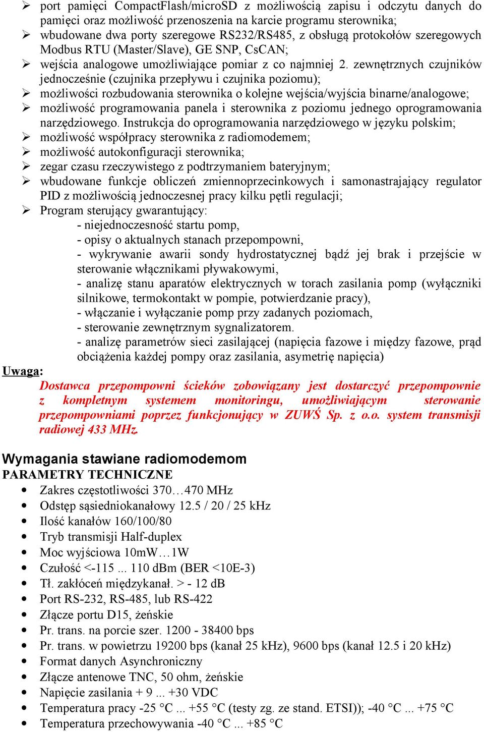 zewnętrznych czujników jednocześnie (czujnika przepływu i czujnika poziomu); możliwości rozbudowania sterownika o kolejne wejścia/wyjścia binarne/analogowe; możliwość programowania panela i