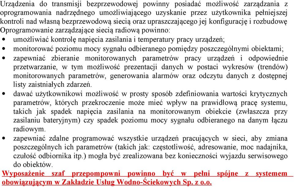 mocy sygnału odbieranego pomiędzy poszczególnymi obiektami; zapewniać zbieranie monitorowanych parametrów pracy urządzeń i odpowiednie przetwarzanie, w tym możliwość prezentacji danych w postaci