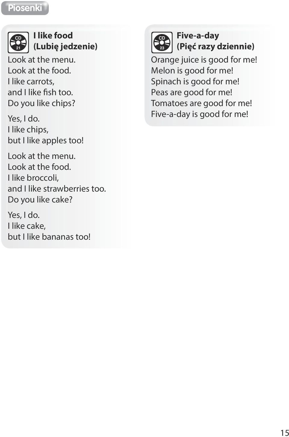23 Five-a-day (Pięć razy dziennie) Orange juice is good for me! Melon is good for me! Spinach is good for me!