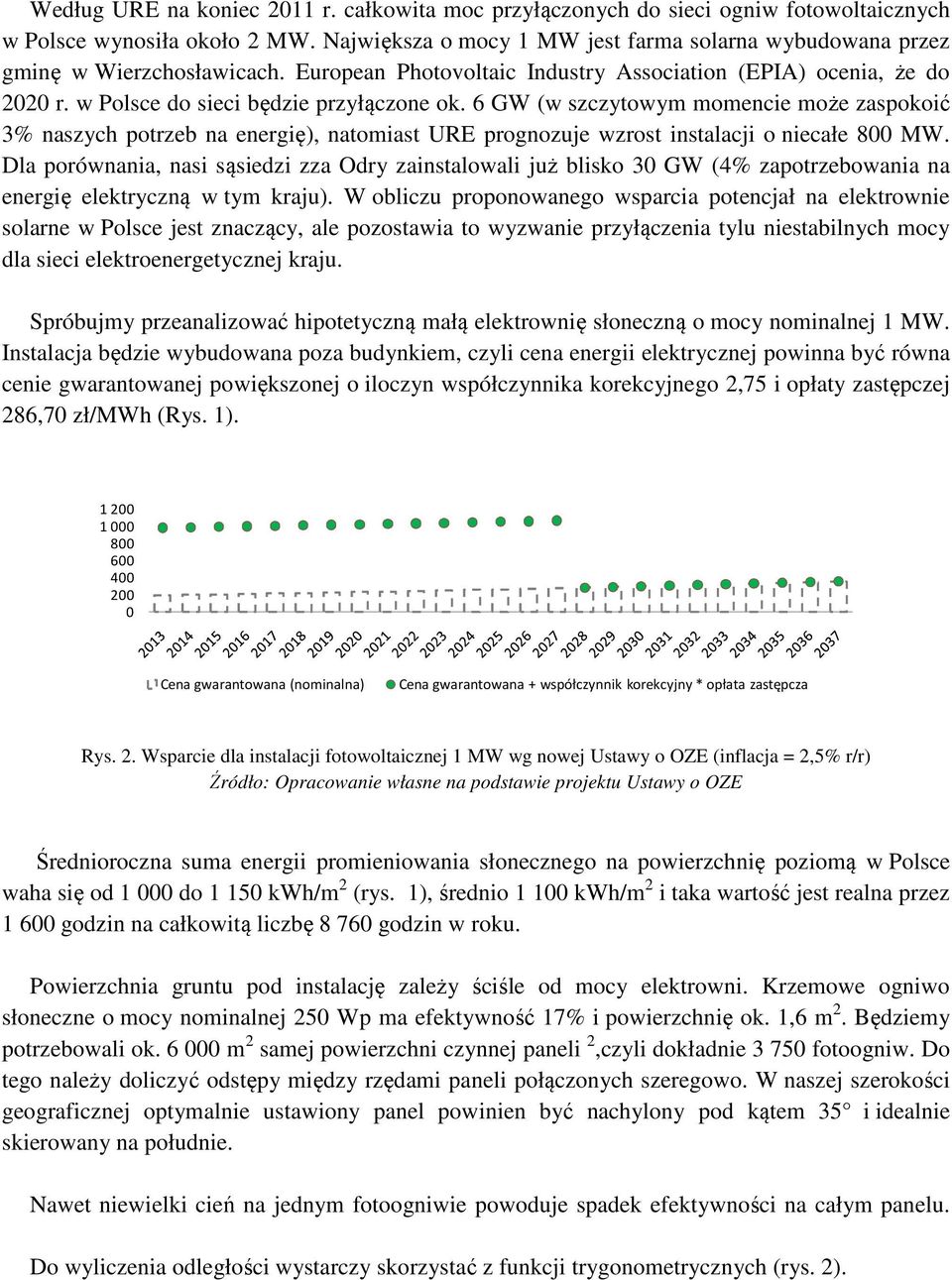 6 GW (w szczytowym momencie może zaspokoić 3% naszych potrzeb na energię), natomiast URE prognozuje wzrost instalacji o niecałe 8 MW.