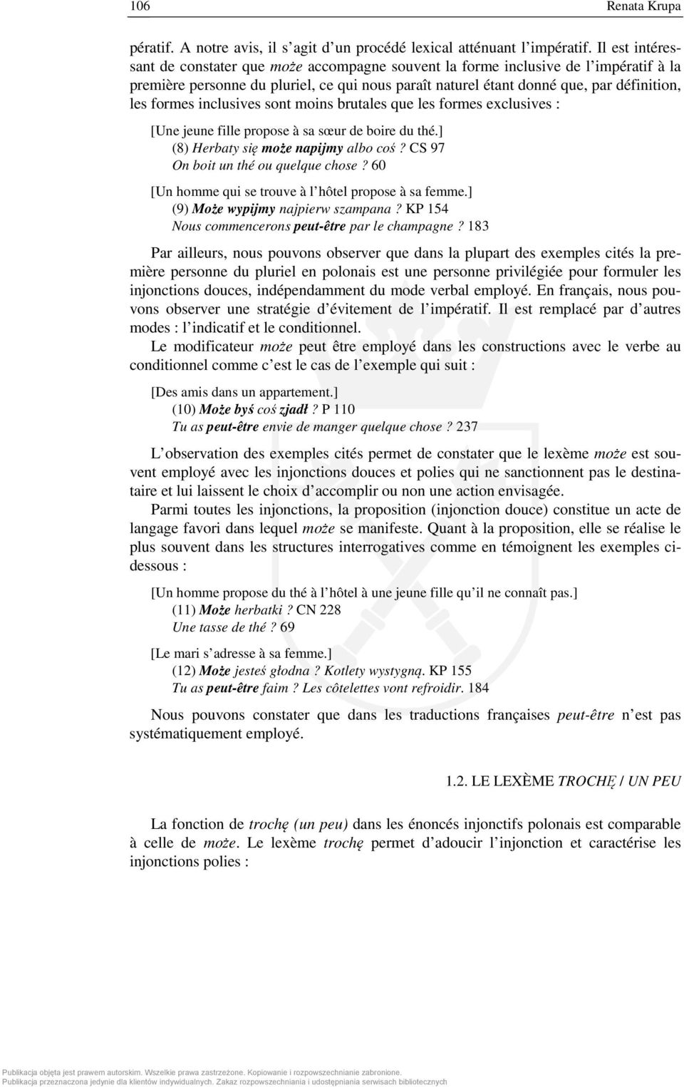 inclusives sont moins brutales que les formes exclusives : [Une jeune fille propose à sa sœur de boire du thé.] (8) Herbaty się może napijmy albo coś? CS 97 On boit un thé ou quelque chose?