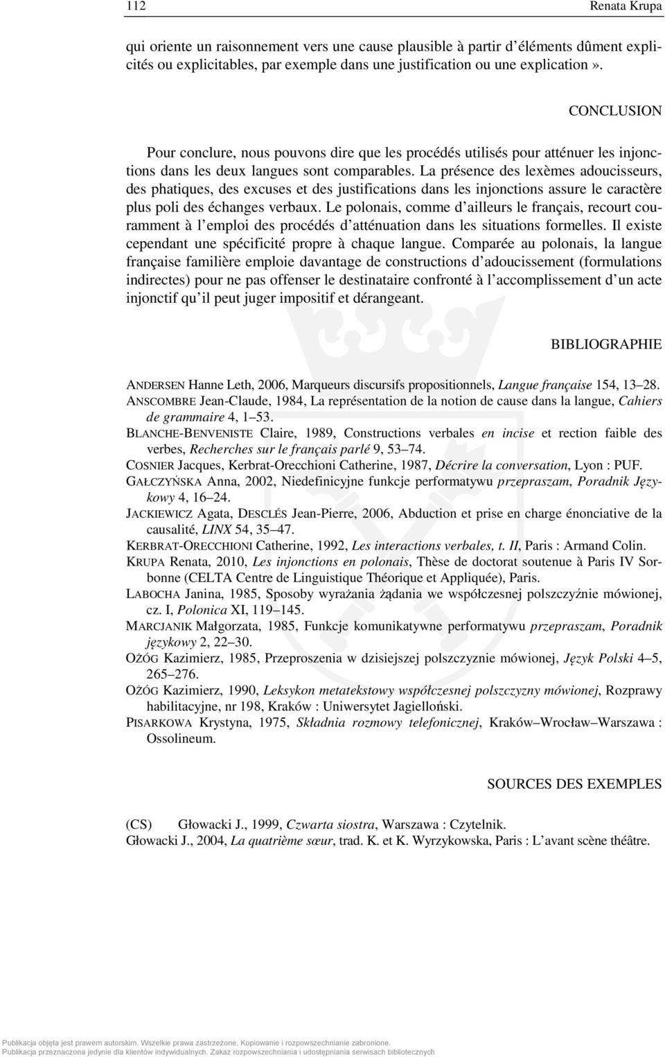 La présence des lexèmes adoucisseurs, des phatiques, des excuses et des justifications dans les injonctions assure le caractère plus poli des échanges verbaux.