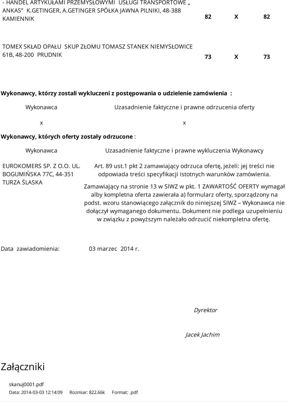 udzielenie zamówienia : x Uzasadnienie faktyczne i prawne odrzucenia oferty x Wykonawcy, których oferty zostały odrzucone : EUROKOMERS SP. Z O.O. UL.