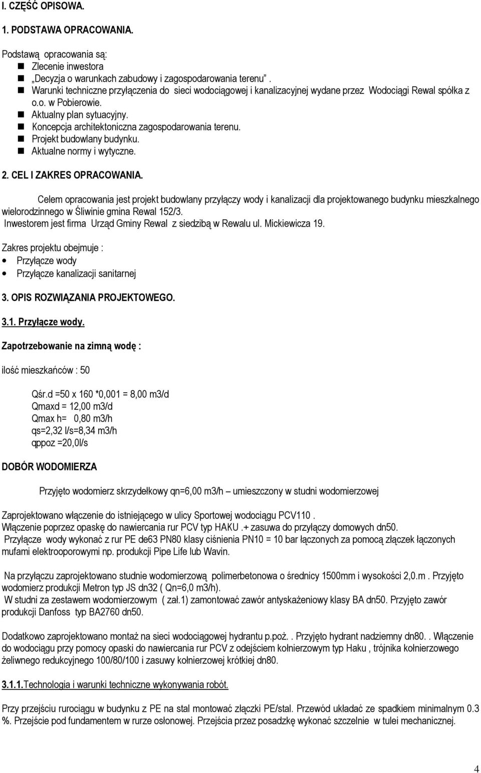 Koncepcja architektoniczna zagospodarowania terenu. Projekt budowlany budynku. Aktualne normy i wytyczne. 2. CEL I ZAKRES OPRACOWANIA.