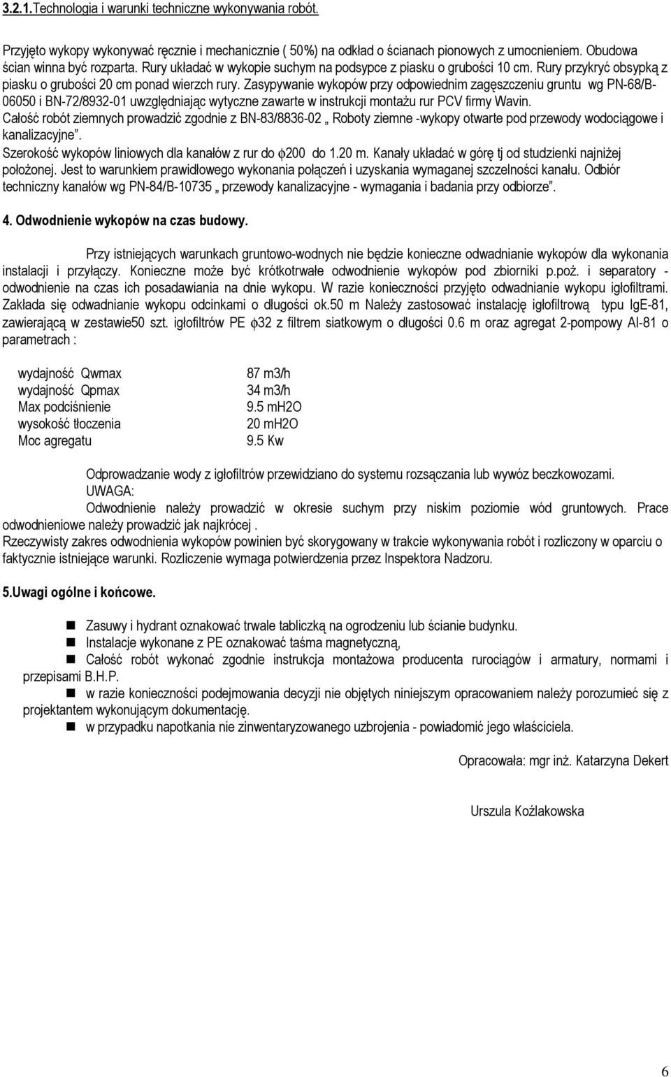 Zasypywanie wykopów przy odpowiednim zagęszczeniu gruntu wg PN-68/B- 06050 i BN-72/8932-01 uwzględniając wytyczne zawarte w instrukcji montaŝu rur PCV firmy Wavin.