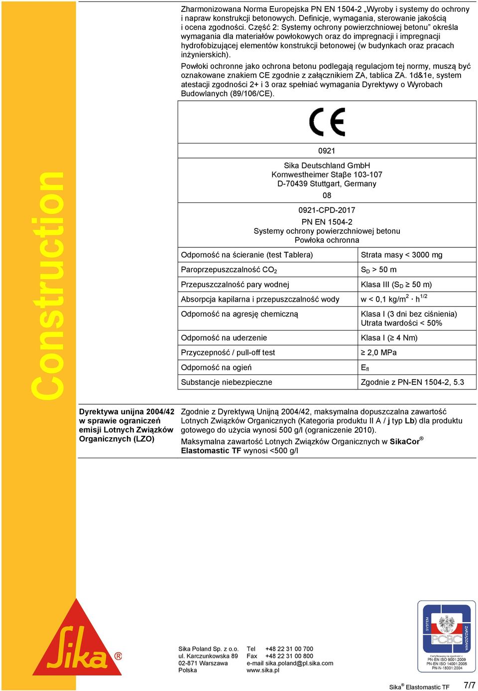 pracach inżynierskich). Powłoki ochronne jako ochrona betonu podlegają regulacjom tej normy, muszą być oznakowane znakiem CE zgodnie z załącznikiem ZA, tablica ZA.