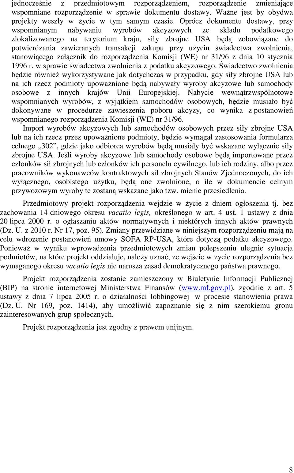 transakcji zakupu przy uŝyciu świadectwa zwolnienia, stanowiącego załącznik do rozporządzenia Komisji (WE) nr 31/96 z dnia 10 stycznia 1996 r. w sprawie świadectwa zwolnienia z podatku akcyzowego.