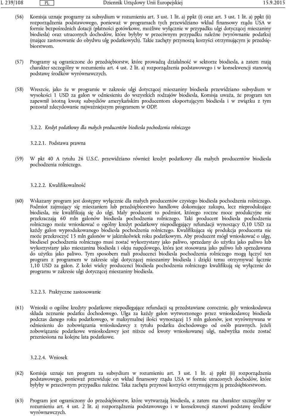 a) ppkt (ii) rozporządzenia podstawowego, ponieważ w programach tych przewidziano wkład finansowy rządu USA w formie bezpośrednich dotacji (płatności gotówkowe, możliwe wyłącznie w przypadku ulgi
