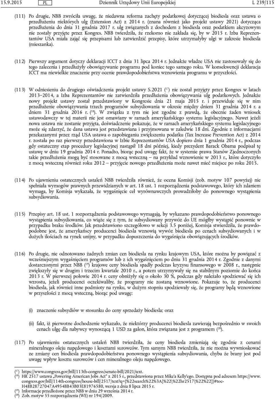 NBB twierdziła, że rzekomo nie zakłada się, by w 2015 r. Izba Reprezentantów USA miała zająć się przepisami lub zatwierdzić przepisy, które utrzymałyby ulgi w zakresie biodiesla (mieszanka).