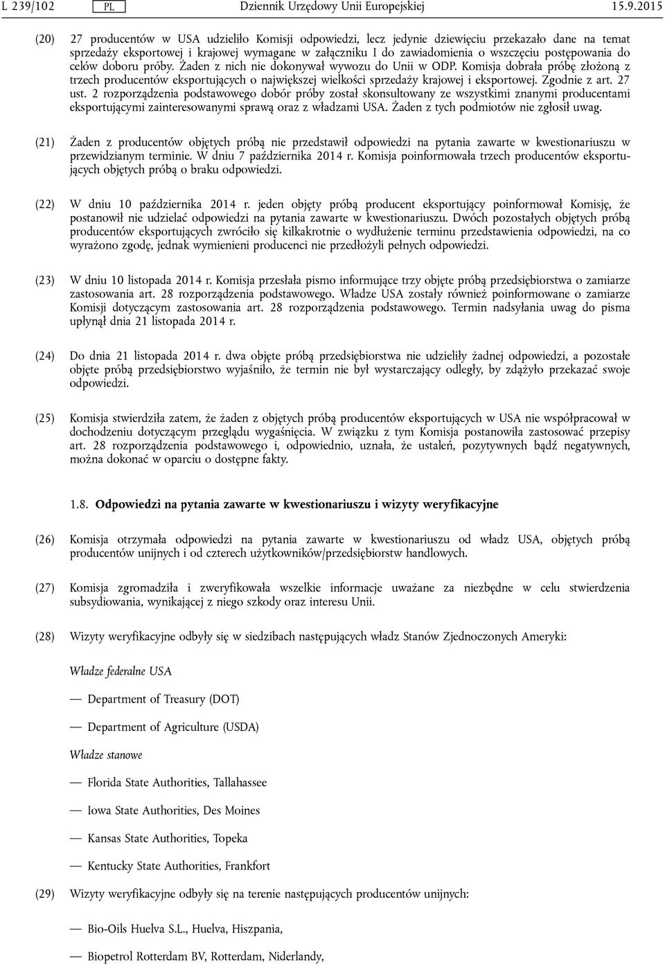 2015 (20) 27 producentów w USA udzieliło Komisji odpowiedzi, lecz jedynie dziewięciu przekazało dane na temat sprzedaży eksportowej i krajowej wymagane w załączniku I do zawiadomienia o wszczęciu
