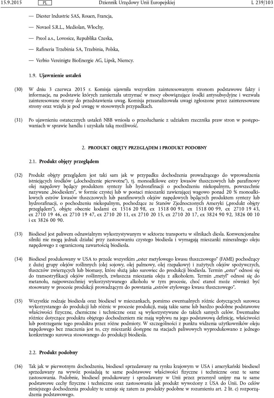 Komisja ujawniła wszystkim zainteresowanym stronom podstawowe fakty i informacje, na podstawie których zamierzała utrzymać w mocy obowiązujące środki antysubsydyjne i wezwała zainteresowane strony do