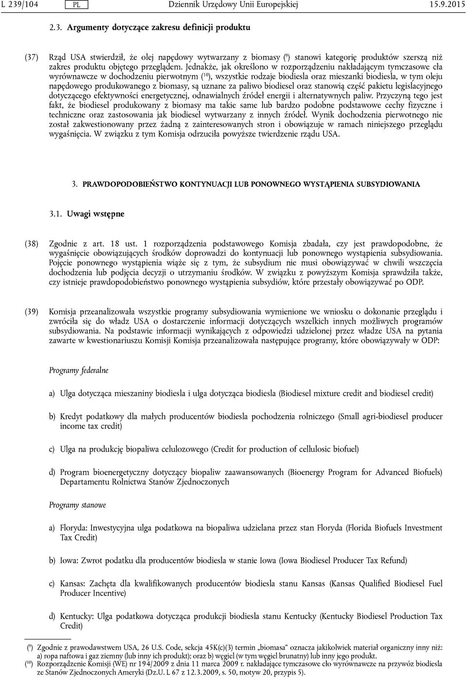 produkowanego z biomasy, są uznane za paliwo biodiesel oraz stanowią część pakietu legislacyjnego dotyczącego efektywności energetycznej, odnawialnych źródeł energii i alternatywnych paliw.