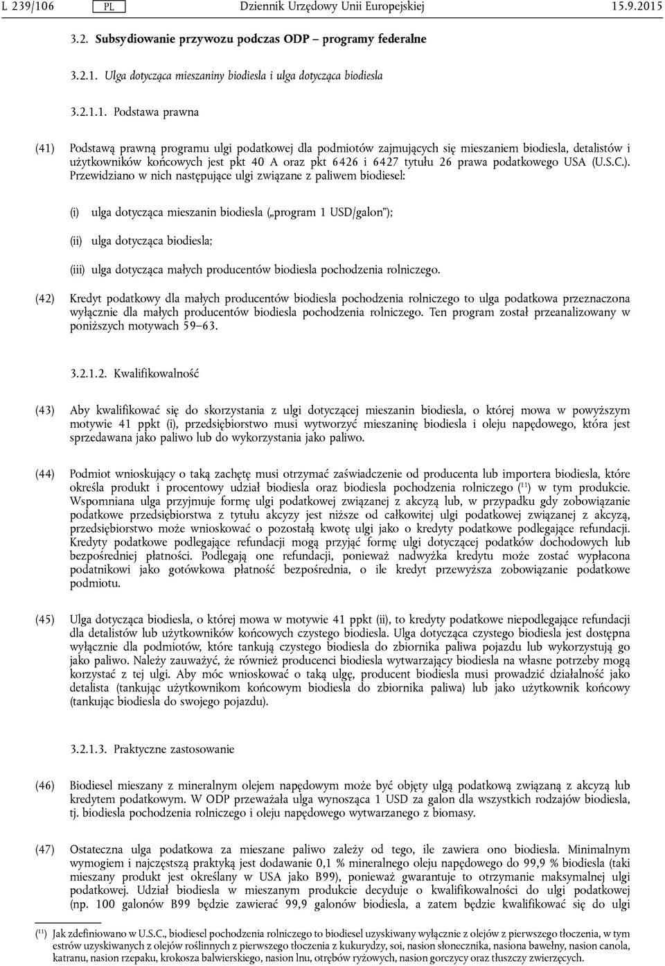 ulgi podatkowej dla podmiotów zajmujących się mieszaniem biodiesla, detalistów i użytkowników końcowych jest pkt 40 A oraz pkt 6426 i 6427 tytułu 26 prawa podatkowego USA (U.S.C.).