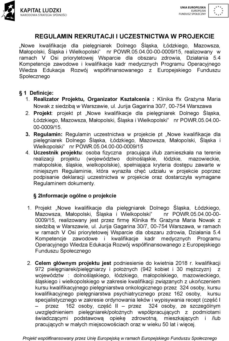 4 Kompetencje zawodowe i kwalifikacje kadr medycznych Programu Operacyjnego Wiedza Edukacja Rozwój współfinansowanego z Europejskiego Funduszu Społecznego 1 Definicje: 1.