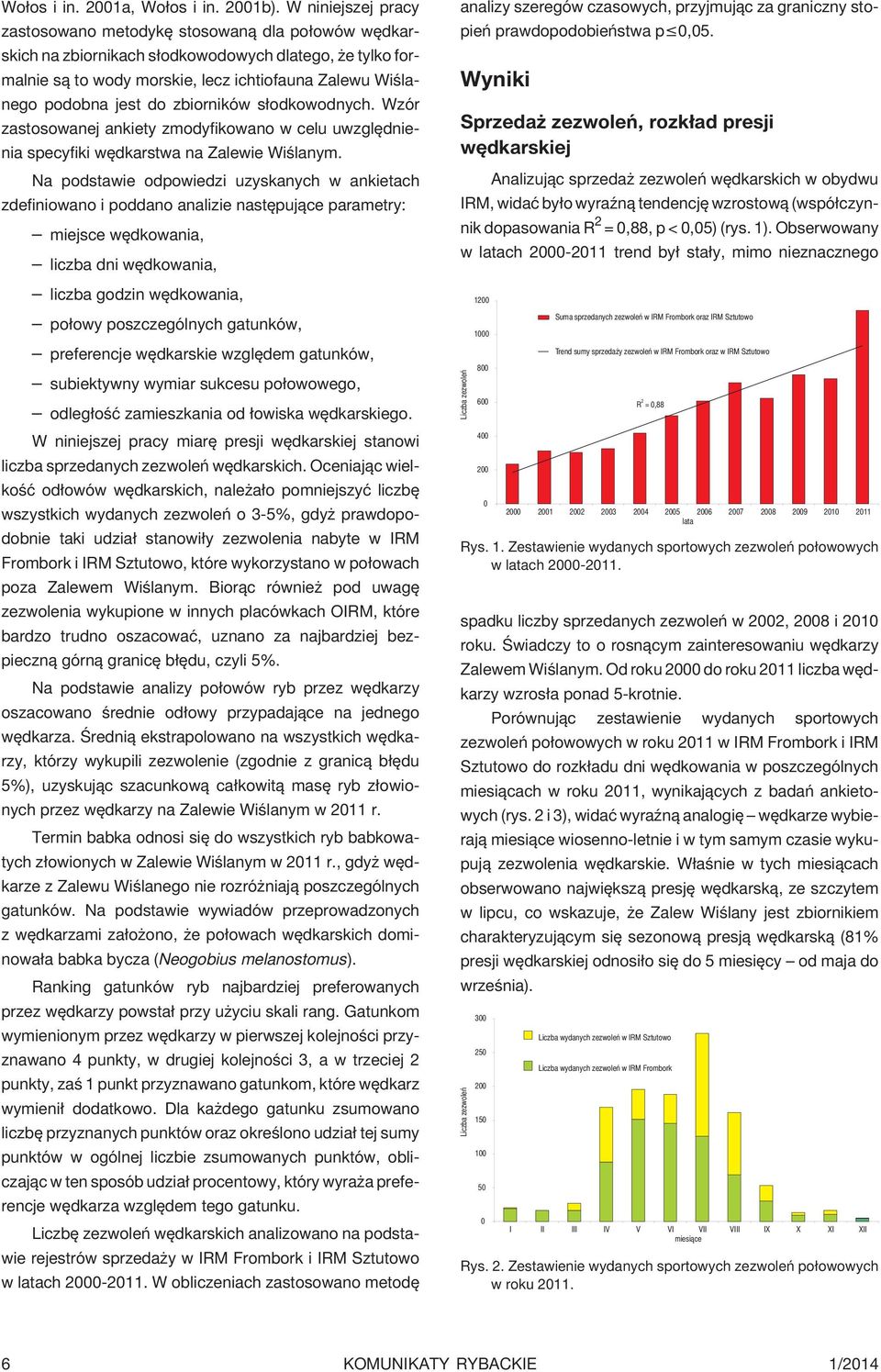 do zbiorników s³odkowodnych. Wzór zastosowanej ankiety zmodyfikowano w celu uwzglêdnienia specyfiki wêdkarstwa na Zalewie Wiœlanym.