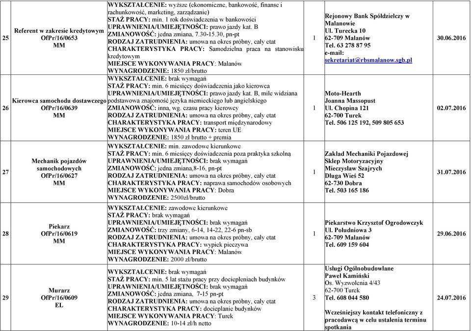 0, pn-pt CHARAKTERYSTYKA PRACY: Samodzielna praca na stanowisku kredytowym MIEJSCE WYKO YWA IA PRACY: Malanów WY AGRODZE IE: 850 zł/brutto STAŻ PRACY: min.