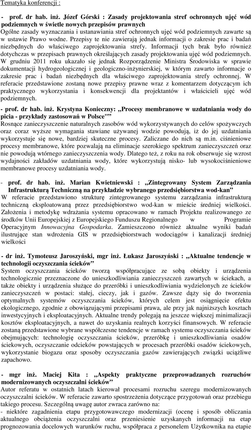 w ustawie Prawo wodne. Przepisy te nie zawierają jednak informacji o zakresie prac i badań niezbędnych do właściwego zaprojektowania strefy.