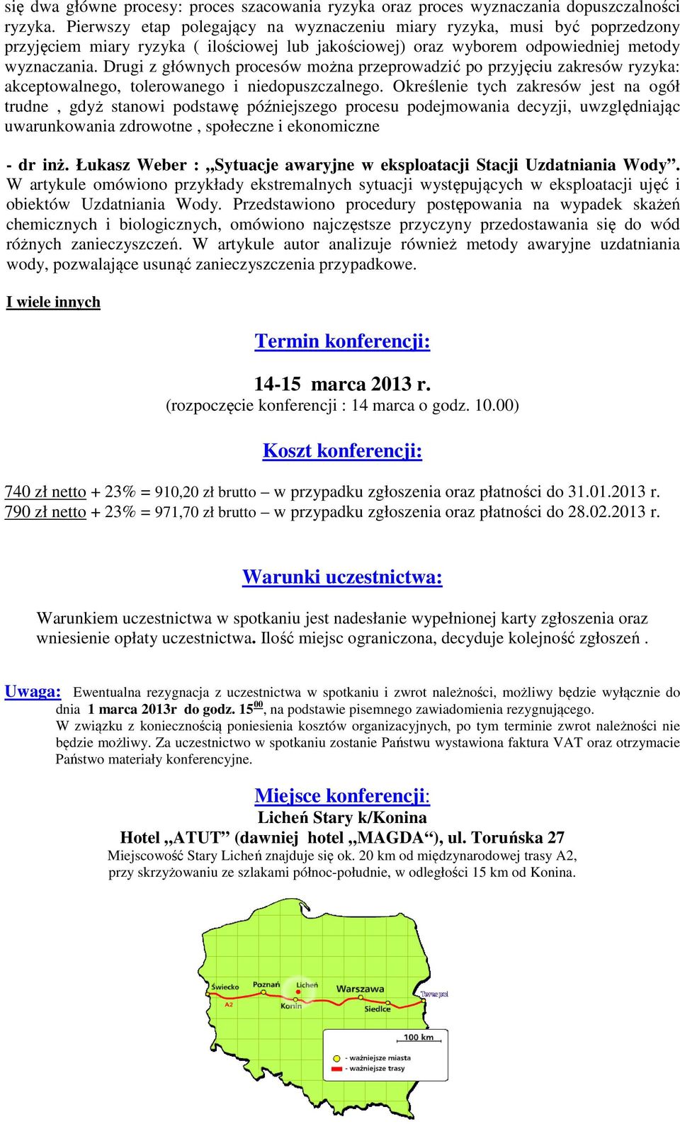 Drugi z głównych procesów można przeprowadzić po przyjęciu zakresów ryzyka: akceptowalnego, tolerowanego i niedopuszczalnego.