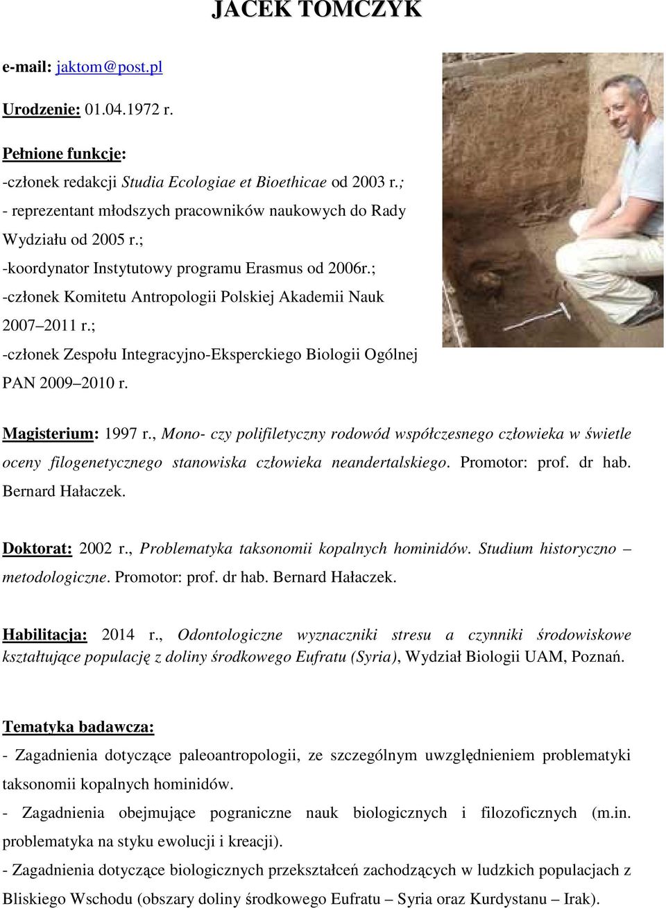 ; -członek Zespołu Integracyjno-Eksperckiego Biologii Ogólnej PAN 2009 2010 r. Magisterium: 1997 r.