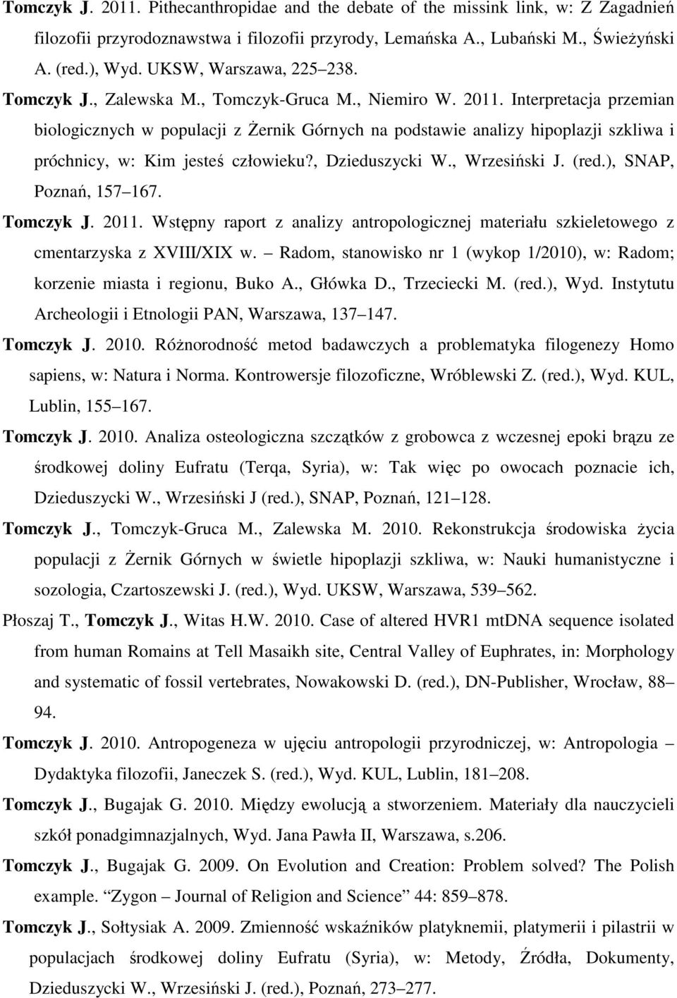 Interpretacja przemian biologicznych w populacji z śernik Górnych na podstawie analizy hipoplazji szkliwa i próchnicy, w: Kim jesteś człowieku?, Dzieduszycki W., Wrzesiński J. (red.