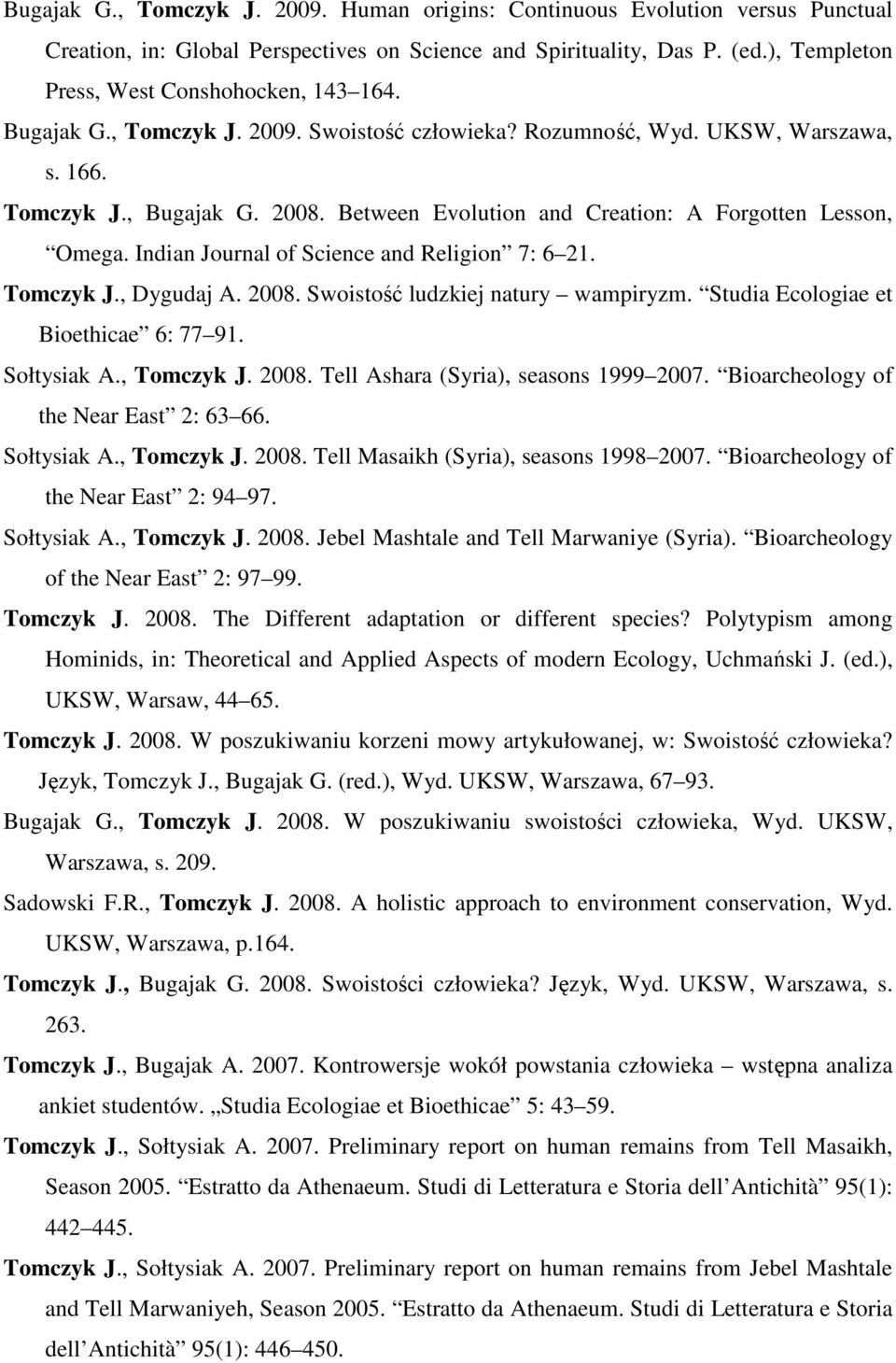Between Evolution and Creation: A Forgotten Lesson, Omega. Indian Journal of Science and Religion 7: 6 21. Tomczyk J., Dygudaj A. 2008. Swoistość ludzkiej natury wampiryzm.